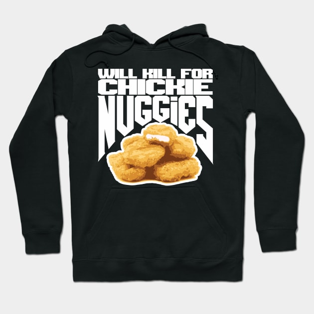 Will Kill for Chickie Nuggies Hoodie by GodsBurden